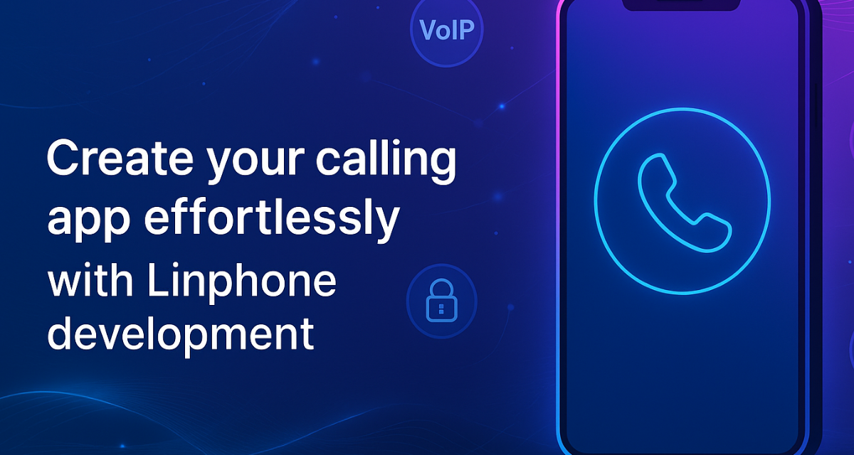 Create your calling app effortlessly with Linphone Development